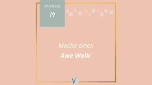 Read more about the article 19. Türchen: Mach einen Awe Walk!
